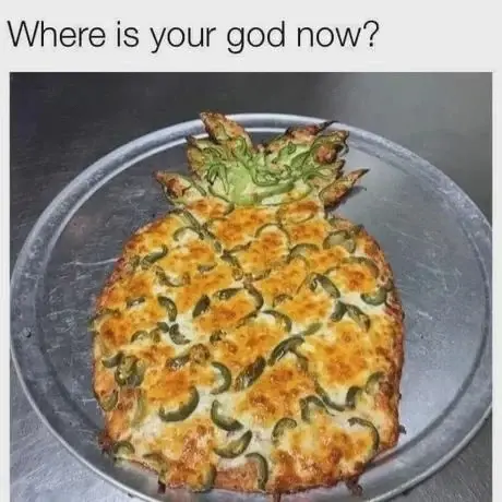 "Where is your god now?" Picture of pizza in the form of a pineapple