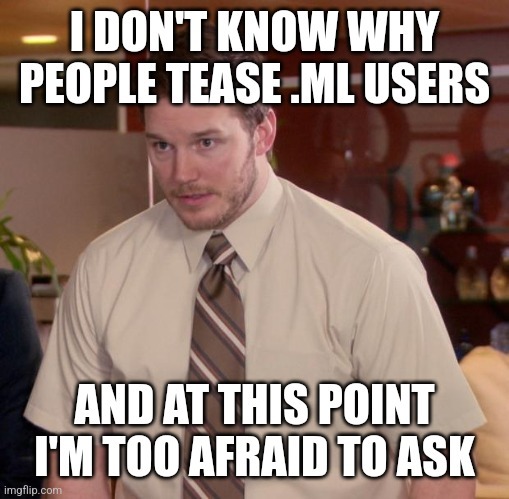 Image shows Andy from "Parks and Recreation" with a caption that reads: I don't know why people tease .ml users and at this point I'm too afraid to ask.